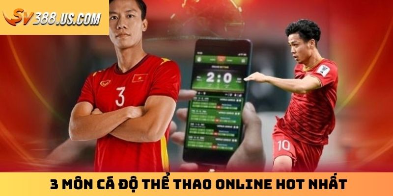 3 môn cá độ thể thao online hot nhất