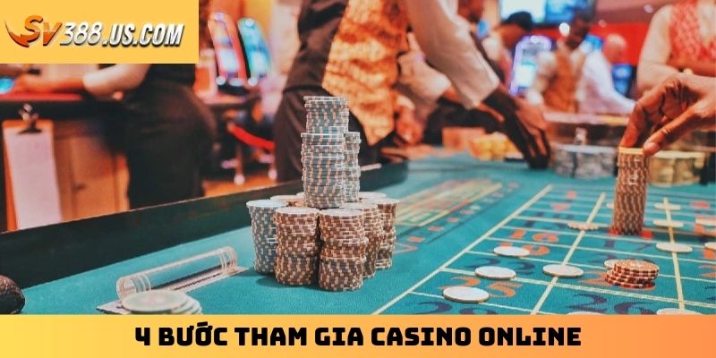 4 bước tham gia casino online