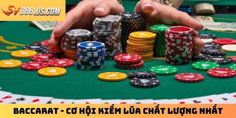 Baccarat - cơ hội kiếm lúa chất lượng nhất