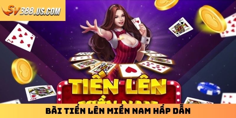 Bài tiến lên miền Nam hấp dẫn