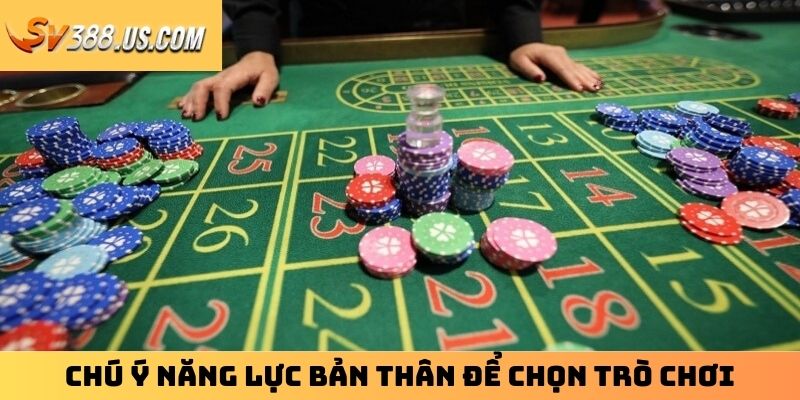 Chú ý năng lực bản thân để chọn trò chơi