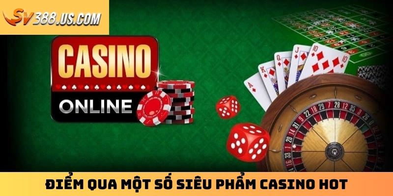 Điểm qua một số siêu phẩm casino hot