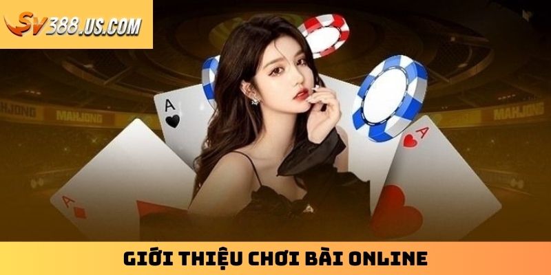 Giới thiệu chơi bài online