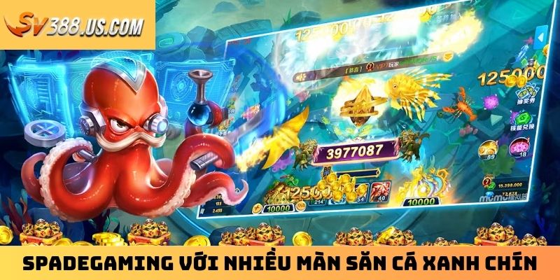 SpadeGaming với nhiều màn săn cá xanh chín